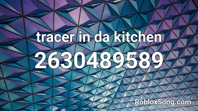 tracer in da kitchen Roblox ID - Roblox music codes