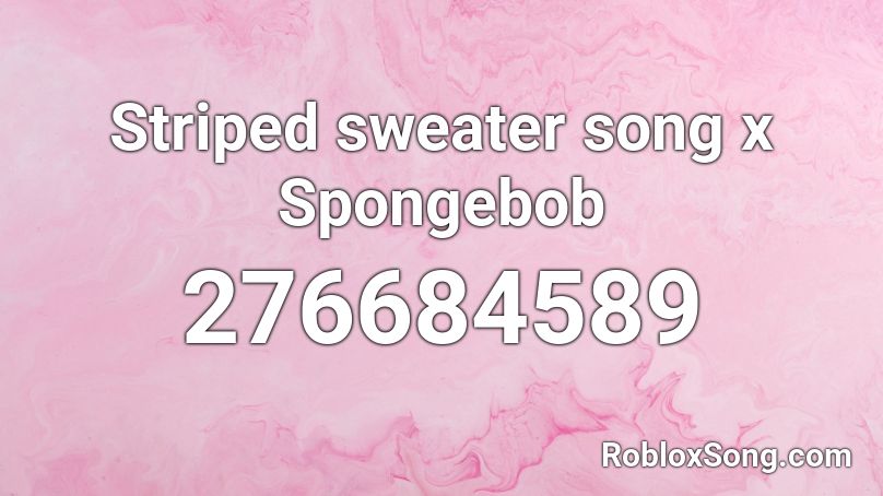 Striped sweater song x Spongebob Roblox ID