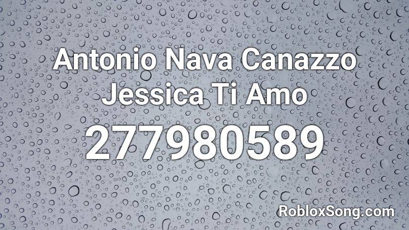Antonio Nava Canazzo Jessica Ti Amo  Roblox ID