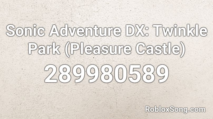 Sonic Adventure DX: Twinkle Park (Pleasure Castle) Roblox ID