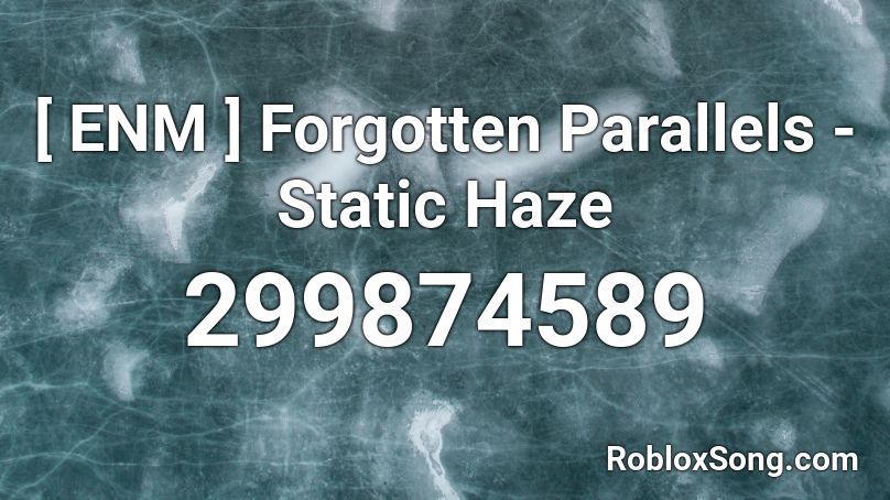 [ ENM ] Forgotten Parallels - Static Haze  Roblox ID