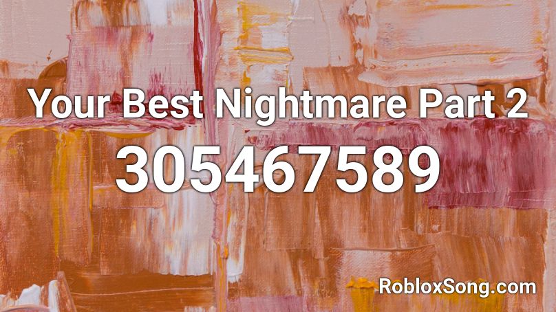 Your Best Nightmare Part 2 Roblox ID