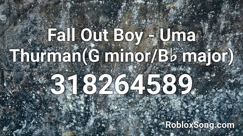 Fall Out Boy - Uma Thurman(G minor/B♭ major) Roblox ID