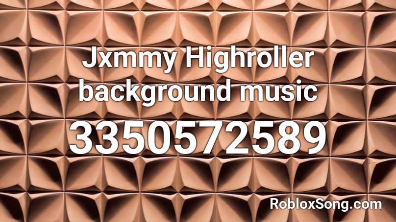 Jxmmy Highroller background music Roblox ID