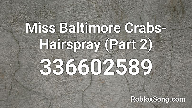 Miss Baltimore Crabs Hairspray Part 2 Roblox Id Roblox Music Codes - roblox code for bts attack on bangtan