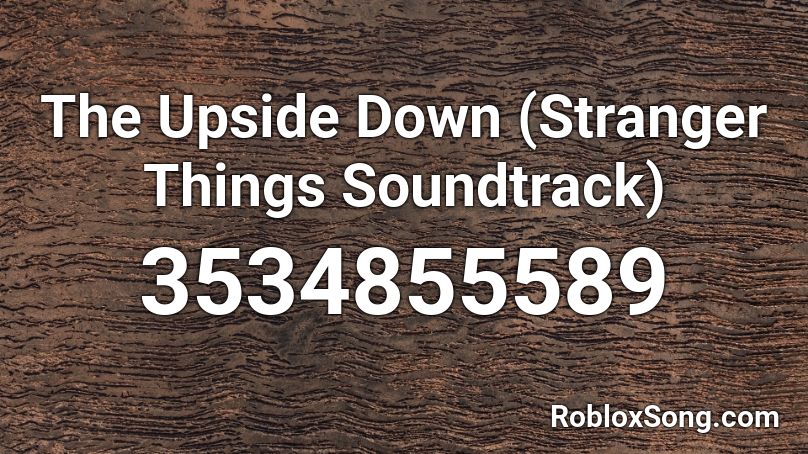 The Upside Down (Stranger Things Soundtrack) Roblox ID
