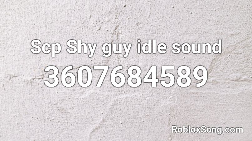 Scp Shy guy idle sound Roblox ID