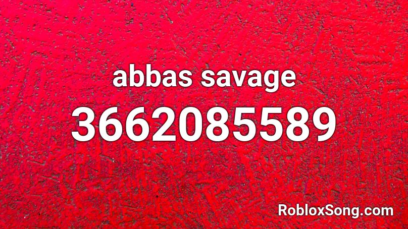 Abbas Savage Roblox Id Roblox Music Codes - angry too roblox id