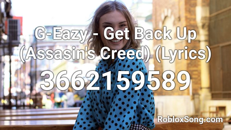 G-Eazy - Get Back Up (Assasin's Creed) (Lyrics) Roblox ID