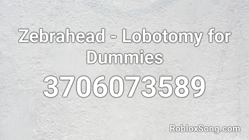 Zebrahead - Lobotomy for Dummies Roblox ID