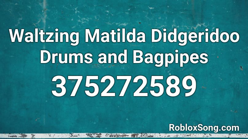 Waltzing Matilda Didgeridoo Drums and Bagpipes Roblox ID