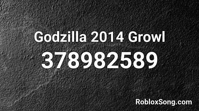 Godzilla 2014 Growl Roblox ID