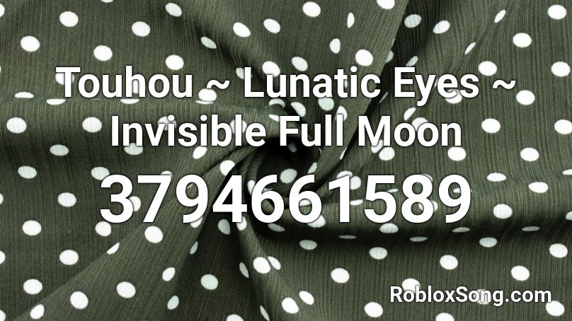 Touhou Lunatic Eyes Invisible Full Moon Roblox Id Roblox Music Codes - invisible id roblox