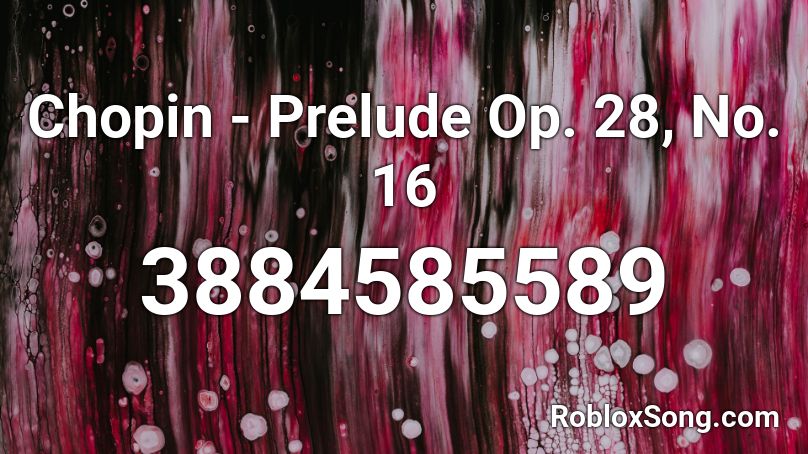 Chopin - Prelude Op. 28, No. 16 Roblox ID