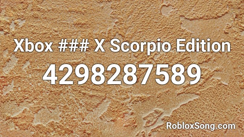 Xbox ### X Scorpio Edition Roblox ID - Roblox music codes