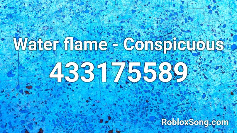 Water Flame Conspicuous Roblox Id Roblox Music Codes - roblox blue flame