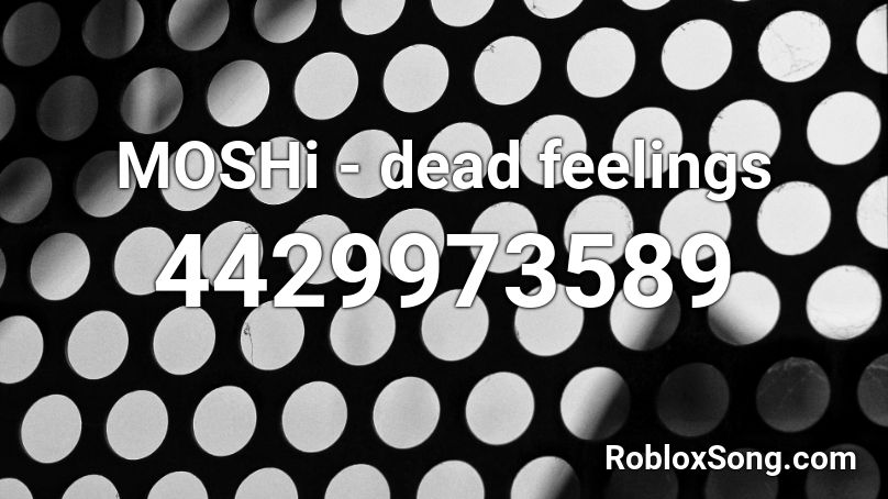 MOSHi - dead feelings Roblox ID