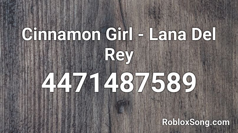 Cinnamon Girl - Lana Del Rey Roblox ID