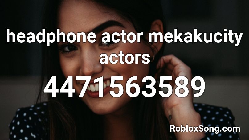 headphone actor mekakucity actors Roblox ID