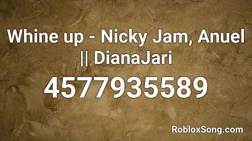 Whine up - Nicky Jam, Anuel || DianaJari Roblox ID