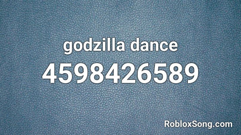 Godzilla Dance Roblox Id Roblox Music Codes - godzilla roblox id code 2020