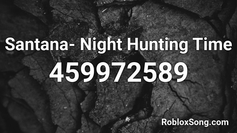 Santana- Night Hunting Time Roblox ID