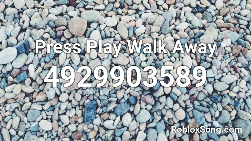 Press Play Walk Away Roblox ID