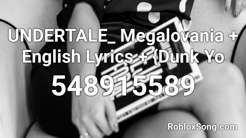 UNDERTALE_ Megalovania + English Lyrics + {Dunk Yo Roblox ID
