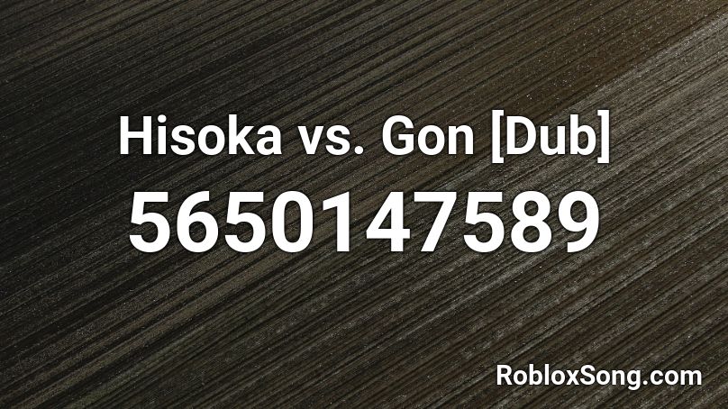 Hisoka Vs Gon Dub Roblox Id Roblox Music Codes - smug dancin roblox audio id