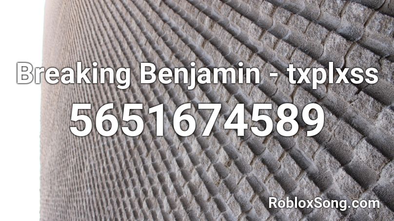 Breaking Benjamin - txplxss Roblox ID