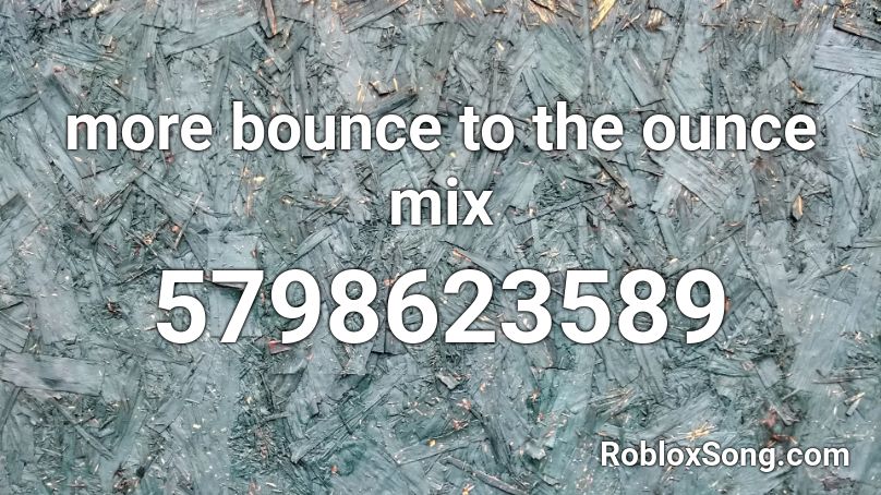 more bounce to the ounce mix Roblox ID
