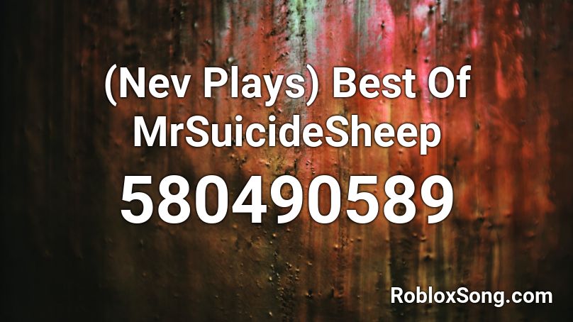 (Nev Plays) Best Of MrSuicideSheep Roblox ID