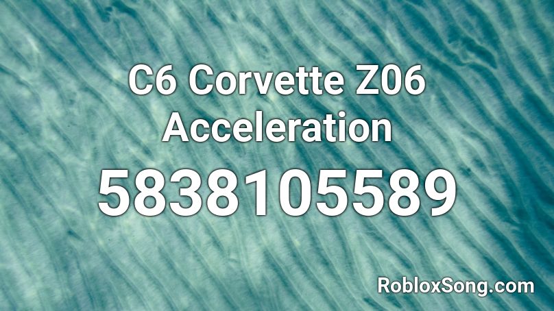 C6 Corvette Z06 Acceleration Roblox ID