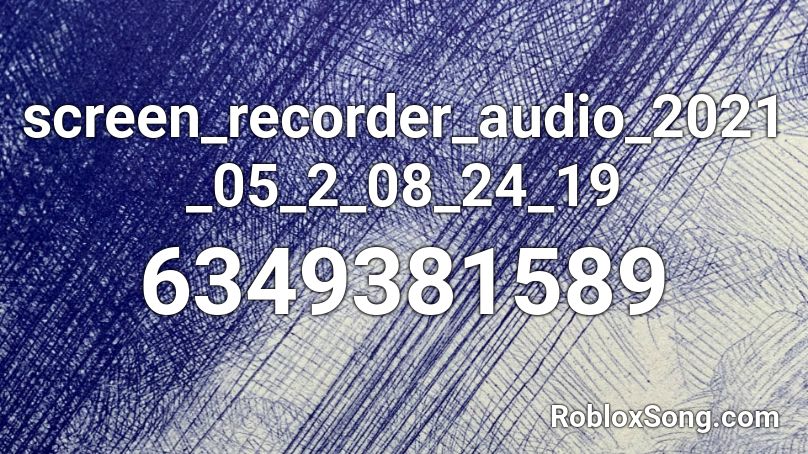 screen_recorder_audio_2021_05_2_08_24_19 Roblox ID