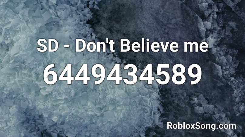 SD - Don't Believe me Roblox ID