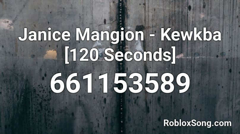 Janice Mangion - Kewkba [120 Seconds] Roblox ID