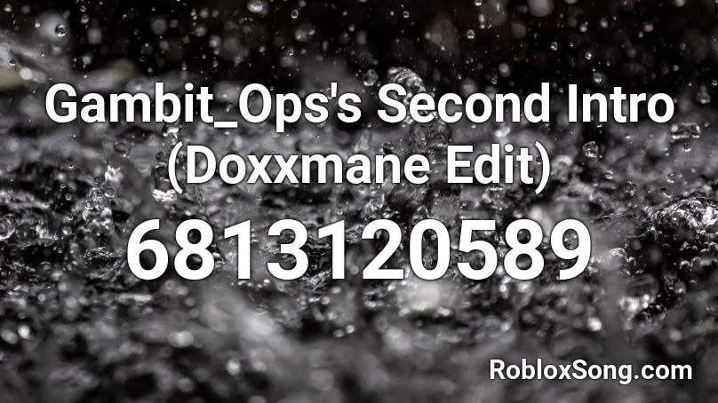 Gambit_Ops's Second Intro (Doxxmane Edit) Roblox ID