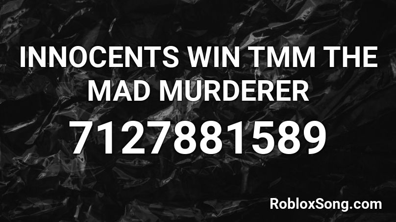 INNOCENTS WIN TMM THE MAD MURDERER Roblox ID