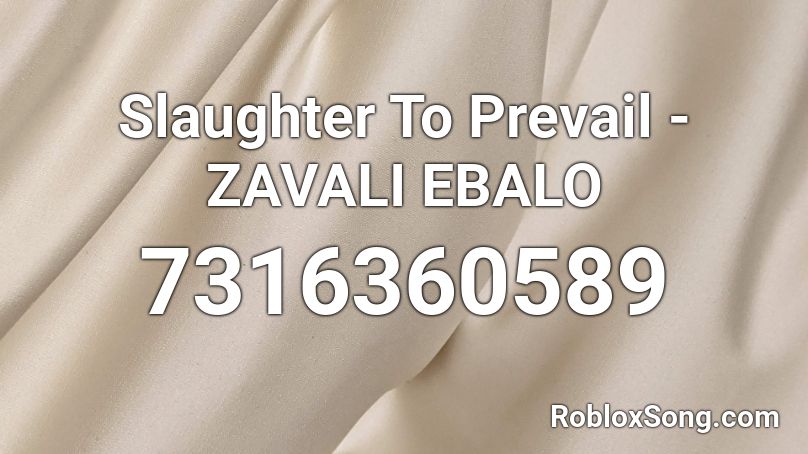 Slaughter To Prevail - ZAVALI EBALO Roblox ID