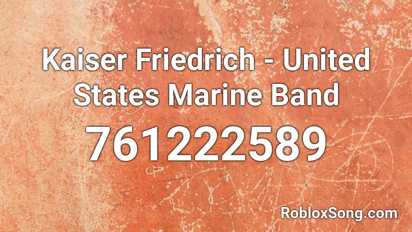 Kaiser Friedrich - United States Marine Band Roblox ID