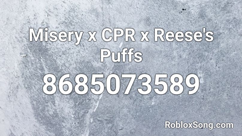 Misery x CPR x Reese's Puffs Roblox ID