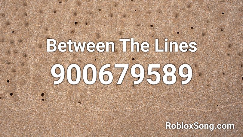 Between The Lines Roblox ID