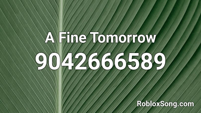 A Fine Tomorrow Roblox ID