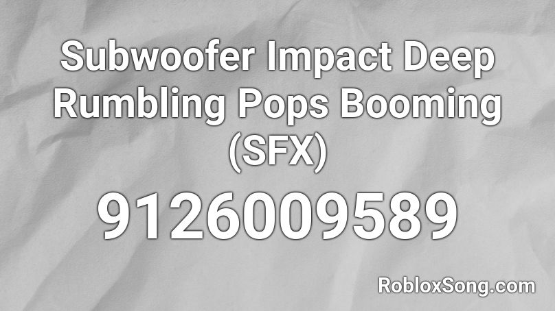 Subwoofer Impact Deep Rumbling Pops Booming  (SFX) Roblox ID
