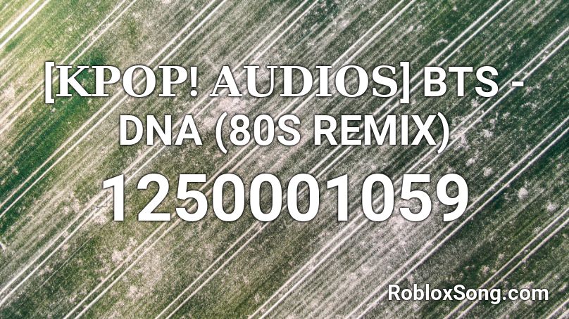 𝐊𝐏𝐎𝐏 𝐀𝐔𝐃𝐈𝐎𝐒 Bts Dna 80s Remix Roblox Id Roblox Music Codes - bts dna audio roblox
