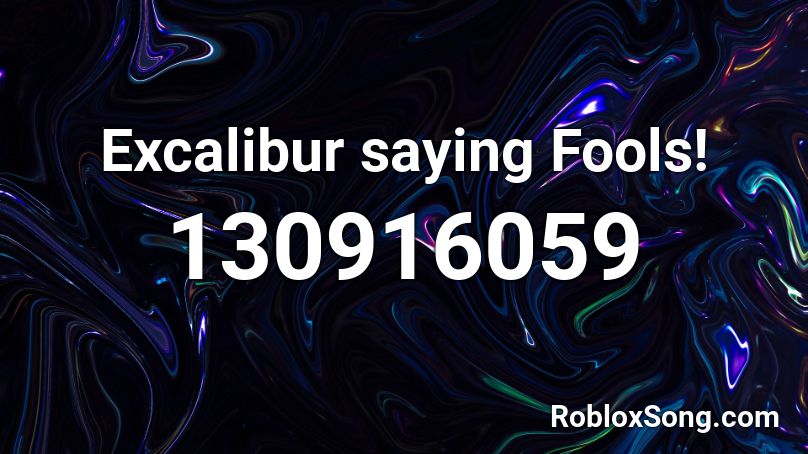 Excalibur saying Fools! Roblox ID