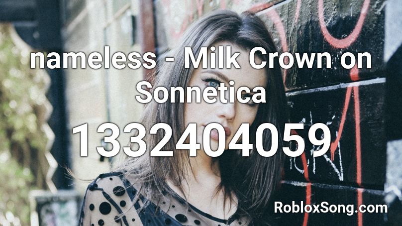 nameless - Milk Crown on Sonnetica Roblox ID