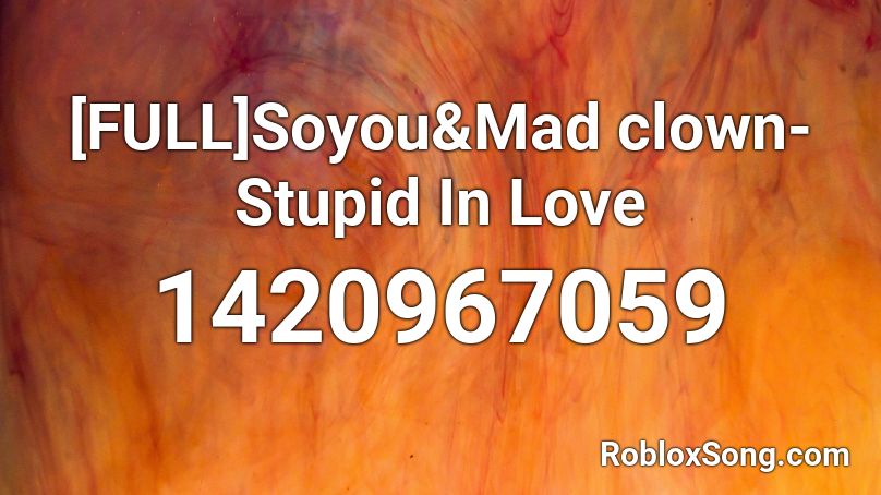 [FULL]Soyou&Mad clown-Stupid In Love Roblox ID