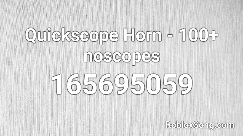 Quickscope Horn 100 Noscopes Roblox Id Roblox Music Codes - roblox vaktovian empire