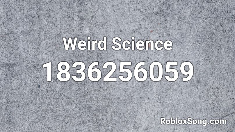 Weird Science Roblox ID